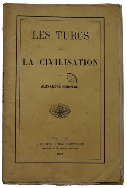 ALEXANDRE BONEAU: Les Turcs et la Civilisation. Pa