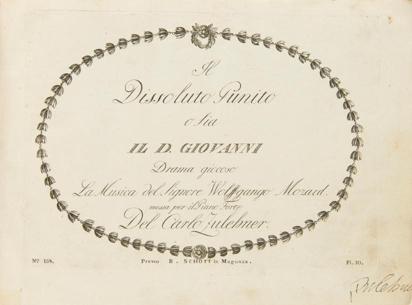 MOZART Wolfgang Amadeus (1756-1791).
Il Dissoluto Punito o sia il D. Giovanni. Drama giocoso. La Musica del Signore Wolffgango MOZARD, messa per il Piano Forte del Carlo ZULEHNER (Magonza [Mainz], B. Schott, [1791]) ; cotage N° 138 ; in-4 oblong de 207 pages (environ 21,6 x 30,2 cm), reliure moderne demi-basane fauve ; sous emboîtage demi-maroquin.

Rarissime première édition de Don Giovanni, en premier tirage.
Titre et musique gravés, liste des « Personen », texte en italien et allemand, signé sur la page de titre par Zulehner. Manque la liste des souscripteurs et la table des matières ; bords un peu rognés par le relieur ; petites déchirures réparées aux bords et aux pp. 97-98 et 107-108, petit trou pp. 143-144, qqs taches) Très rare. C’est le seul exemplaire passé en vente publique dans les deux dernières décennies. Six exemplaires seulement sont connus à Haberkamp. La partition d’orchestre de l’opéra ne sera publiée qu’en 1801.
Bibliographie : Gertraut Haberkamp, Die Erstdrücke der Werke von Wolfgang Amadeus Mozart (Tutzing, 1982), p. 292 ; RISM M 45004.