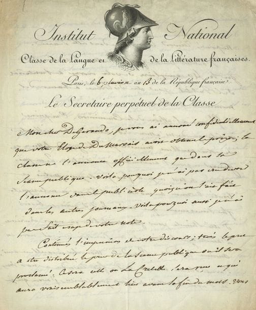 SUARD Jean-Baptiste (1732-1817) journaliste et littérateur [AF 1774, 26e f].
L.A.S. « Suard », Paris 6 pluviose an XIII (26 janvier 1805), au baron de GÉRANDO ; 4 pages in-4, vignette et en-tête Institut National, Classe de la Langue et de la Littérature françaises. Le Secrétaire perpétuel… (portrait lithographié par Boilly joint).

Au sujet de la commission du Dictionnaire.
Gérando a obtenu un prix pour son éloge du grammairien DUMARSAIS, et Suard l’informe qu’il le recevra officiellement lors de la séance de réception de LACRETELLE. Puis il l’entretient de l’arrêté qui vient d’être pris au sujet d’une commission de gens de lettres devant travailler au Dictionnaire. Il sera nommé « une commission de cinq membres pour préparer le travail du dictionnaire suivant le monde convenu », et l’Empereur a décidé d’accorder une somme de 18.000ll « pour indemniser d’un travail extraordinaire et permanent ceux que la Classe en chargeroit »... Suard désirerait être présenté au ministre de l’Intérieur par Gérando...