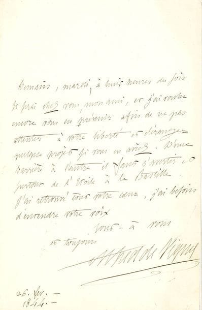VIGNY Alfred de (1797-1863) [1845, 32e f].
3 L.A.S. « Alfred de Vigny », février-mars 1844, à Victor HUGO ; 1 page in-8 chacune.

Sur sa candidature à l’Académie française, entre deux scrutins.
[Le 8 février, Saint-Marc Girardin avait été préféré à Vigny pour le fauteuil de Campenon, mais trois voix pour Vigny, dont celle de Hugo, avaient bloqué l’élection au fauteuil de Casimir Delavigne (Sainte-Beuve et Vatout eurent seize voix chacun). Le 14 mars, Vigny allait subir un double échec, face à Sainte-Beuve et à Mérimée.
Ces trois lettres témoignent de la complicité entre Vigny et son principal soutien à l’Académie.]
20 février. Il annonce sa visite pour demain, « mercredi des cendres, jour de calme s’il en fut », à huit heures du soir, sauf contrordre : « J’aurai plusieurs choses à vous dire : dans un petit coin sombre comme le misanthrope »... 
26 février. Il viendra demain soir : « j’ai voulu encore vous en prévenir afin de ne pas attenter à votre liberté et déranger quelque projet si vous en aviez. D’une barrière à l’autre il faut s’avertir et surtout de l’Étoile à la Bastille. J’ai retrouvé tout votre cœur, et j’ai besoin d’entendre votre voix »... 
10 mars. « Demain soir à huit heures, mon ami, la place Royale me verra arriver de mon pays des Champs Élysées si vous n’avez pas à sortir et ne m’avez pas écrit d’ici là. Au nom du ciel ne venez pas de si loin sans m’avertir, ce serait comme l’autre jour et j’en serais inconsolable »...
Correspondance, t. V, p. 238-239 (nos 44-21 et 44-23) et 246 (44-32).