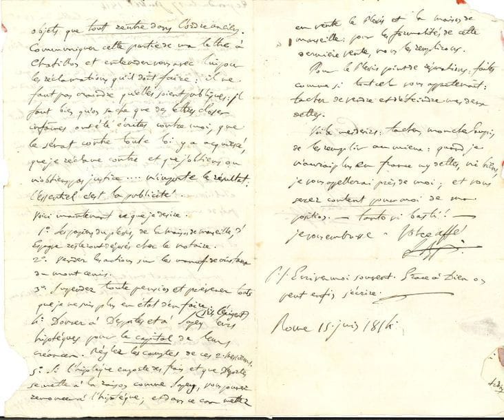 BONAPARTE Lucien (1775-1840) frère de Napoléon, ministre et diplomate ; il prépara avec Suard et Morellet la reconstitution de l’Académie française, dont il fut exclu en 1816 [AF 1803, 32e f].
L.A.S. « LBP », Rome 15 juin 1814, à André campi, à Paris ; 3 pages in-8, adresse.

Lettre à l’homme de confiance des Bonaparte, écrite peu après l’exil de Napoléon à Elbe.
« Maman m’avait déjà parlé des 300,000ff versés pour moi chez Tortonia : ils sont en déduction de ma dette avec ce banquier. Mes affaires s’arrangent fort bien ici : le Pape me comble de bontés précieuses : je vais prendre le titre de prince romain et le nom d’une de mes terres : enfin un plus heureux jour luit pour moi : la main de fer est brisée… Boyer part pour Londres avec ma galerie qui soldera tous mes créanciers : j’espère que l’année prochaine, quand tous mes grands établissements seront libérés, vous reviendrez près de moi »… Il entend que Campi reprenne de suite la gestion des affaires qui restent, et qu’il s’entende avec Chatillon sur les réclamations et la publicité qu’il doit faire contre les calomnies (« le Sénat contre toute loi y a acquiescé »)… Suivent des instructions concernant les papiers du Plessis, de la maison de Marseille et d’Espagne ; ses actions sur les manufactures de cristaux du Mont-Cenis ; ses pensions (« je ne suis plus en état d’en faire »), ses dettes… « Voila mes desirs : tachez, mon cher Campi, de les remplir au mieux : quand je n’aurai plus en France ny dettes, ni biens, je vous appellerai près de moi ; et vous serez content pour moi de ma position »…