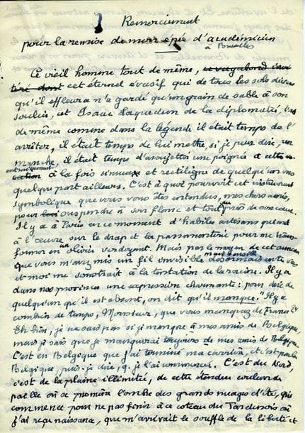 CLAUDEL Paul (1868-1955) [AF 1946, 13e f].
MANUSCRIT autographe, Remerciement pour la remise de mon épée d’académicien à Bruxelles, [octobre 1946 ?] ; 3 pages in-fol. avec quelques ratures et corrections.

Remerciement aux souscripteurs belges pour son épée d’académicien.
[Claudel a été élu le 4 avril 1946 à l’Académie Française ; son épée d’académicien lui est remise à Bruxelles le 11 décembre, et sa réception a lieu le 12 mars 1947. La présente allocution a probablement été prononcée lors d’une manifestation organisée par le journal belge L’Éventail, comme l’indique un texte de présentation joint de la main du gendre de Claudel, Roger Méquillet.]
« Ce vieil homme tout de même, cet éternel évasif qui de tous les sols divers qu’il effleura n’a gardé qu’un grain de sable à son soulier, cet Isaac Laquedem de la diplomatie, tout de même comme dans la légende il était temps de l’arrêter, il était temps de lui mettre, si je peux dire, un manche, il était temps d’assujettir une poignée à cet entraînement à la fois sinueux et rectiligne de quelqu’un vers quelque part ailleurs. C’est à quoi pourvoit cet instrument symbolique que vous vous êtes entendus, mes chers amis, pour suspendre à son flanc et tout auprès de son cœur. Il y a à Paris en ce moment d’habiles artisans qui sont à l’œuvre sur le drap et la passementerie pour me transformer en un olivier verdoyant »...
Il rend hommage à la Belgique, pays auquel il est tant attaché par sa culture et sa beauté… « C’est en Belgique que j’ai terminé ma carrière, et c’est par la Belgique, puis-je dire, que je l’ai commencée. […] Et à chacun de mes retours du fond des pays jaunes, je ne manquais jamais d’accomplir un pèlerinage, j’allais dire une cure, dans les musées de Bruxelles et d’Anvers pour m’y rincer l’œil et l’âme dans la contemplation des Rubens et des Jordaens. Vous honorez aujourd’hui en moi un poëte catholique, je veux dire un homme qui, à la différence de ses confrères du siècle passé, n’a rien à rep