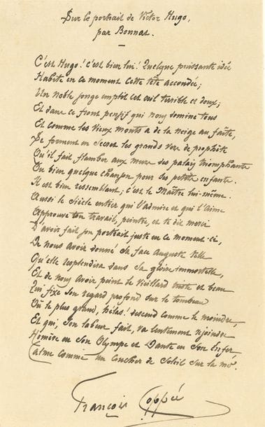 COPPÉE François (1842-1908) [AF 1884, 10e f].
POÈME autographe signé « François Coppée », Sur le portrait de Victor Hugo, par Bonnat ; 1 page in-4.

Bel hommage à Victor HUGO, de 20 vers, inspiré par le portrait exécuté en 1879 par Léon BONNAT [Musée national du château de Versailles] :
« C’est Hugo ! c’est bien lui ! Quelque puissante idée
Habite en ce moment cette tête accoudée ;
Un noble songe emplit cet œil terrible et doux »...
On joint 4 L.A.S., 2 cartes de visite, 2 petites photos et divers documents (brochure du Discours de réception, coupures de presse…).
