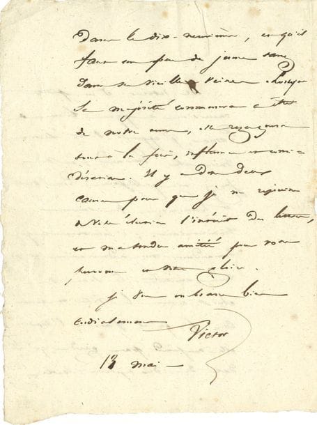 HUGO Victor (1802-1885) [AF 1841, 14e f].
L.A.S. « Victor », 13 mai [1826], au poète Alexandre GUIRAUD ; 2 pages et quart in-4, adresse.

Il félicite Guiraud pour son élection à l’Académie française, ouvrant ainsi la voie aux « romantiques ».
[Alexandre GUIRAUD (1788-1847) venait d’être élu le 10 mai, contre Lamartine, au fauteuil de Mathieu de Montmorency.]
Hugo apprend la nouvelle au retour d’une petite excursion à quelques lieues de Paris : « vous jugez avec quelle joie. Que Nodier et Lamartine vous suivent maintenant ; c’est tout ce que demandent mes admirations et mes amitiés. Ce sont des choix comme le vôtre et comme ceux-là qu’il faut à l’Académie. Elle ne prend pas garde qu’elle date du dix-septième siècle dans le dix-neuvième, et qu’il faut un peu de jeune sang dans ses vieilles veines. Lorsque sa majorité commencera à être de notre tems, elle regagnera tout à la fois, influence et considération. Il y a donc deux causes pour que je me réjouisse de votre élection : l’intérêt des lettres, et ma tendre amitié pour votre personne et votre gloire »….
L’Académie française au fil des lettres, p. 176-179.
