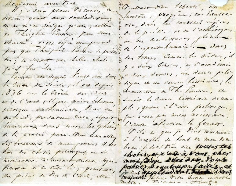 HUGO Victor (1802-1885) [AF 1841, 14e f].
L.A.S. « Victor Hugo », Hauteville House 27 janvier [1857], à Abel VILLEMAIN ; 3 pages in-12 remplies d’une petite écriture serrée, adresse contresignée « V. H. » (infime déchirure par bris du cachet affectant 2 ou 3 lettres).

Magnifique plaidoyer pour faire élire Théophile Gautier à l’Académie française.
[Malgré ce bel éloge d’un de ses plus fidèles amis, Théophile Gautier ne sera pas élu en raison de son concubinage notoire.]
D’abord, Victor Hugo se justifie de sa lettre écrite sur un « papier impossible ; nos lettres ont besoin de se faire petites pour entrer dans l’empire. La Frontière actuelle de la France n’admet guère que ce qui est microscopique »... Il se lamente sur son exil : « Je suis une espèce de mort, et j’ignore à peu près toutes les choses de la vie, parmi lesquelles je range volontiers l’académie. Il est évident d’ailleurs que, si l’académie voulait, elle serait toute la vie de l’intelligence, étant la seule assemblée qui ait encore, jusqu’à un certain point, droit de rayonnement »...
Il en vient à avancer la candidature de Théophile GAUTIER : « Il y a deux places vacantes, me dit-on. Quant aux candidatures, on ne m’en désigne qu’une, celle de Théophile Gautier. J’en suis charmé. C’est déjà un grand pas que Théophile Gautier se présente ; ce serait une belle chose qu’il fut élu. Gautier est depuis vingt ans dans la lutte du siècle ; il est depuis 1836 sur la brèche des idées et de l’art, il est poëte éclatant, critique enthousiaste, vrai et profond, prosateur rare, esprit lumineux dans toutes les sphères de la pensée pure. Vous connaissez ses travaux de tout genre ; il est hors des choses politiques, et sa nomination n’aurait aucune signification de ce côté-là ; pourtant, au point de vue de l’art, elle voudrait dire liberté, ess[or ?], lumière, progrès ; car Gautier est, dans les sereines régions de la poésie et de l’esthétique, un des combattants glorieux de l’esprit humain. 