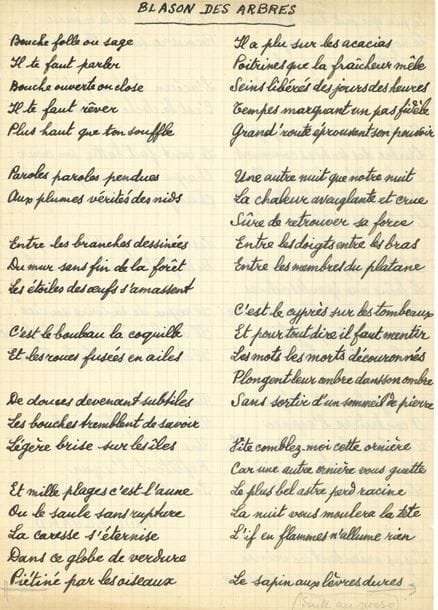Paul ÉLUARD (1895-1952). Poème autographe signé, Blason des arbres, [1941] ; 2 pages in?4.

Beau et long poème de 80 vers, publié dans la revue Fontaine en septembre 1941, puis dans le Choix de poèmes (Gallimard, 1941), avant d’être recueilli dans Le Livre ouvert II, (Cahiers d’Art, janvier 1942), où il est dédié à Yvonne Zervos ; il a ensuite été repris dans le Livre des arbres en 1956.
Le manuscrit, sur papier quadrillé, et signé en lettres capitales, est celui envoyé à Fontaine ; il ne porte pas de dédicace, et présente une variante à la 6e strophe : « Ou le saule » qui deviendra « Ou le tremble »…
                                  « Bouche folle ou sage
                                     Il te faut parler
                                     Bouche ouverte ou close
                                     Il te faut rêver
                                     Plus haut que ton souffle »…

