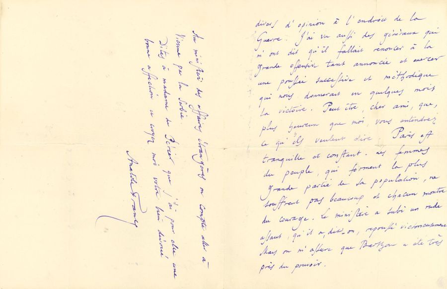 Anatole FRANCE (1844-1924). L.A.S., Saint-Cloud 31 mai [1917], à un ami [Jean Guillemaud] ; 2 pages et demie in-8 (une enveloppe jointe au même, 10 mars 1916).
   Sur la guerre. « J’ai vu des ministres et les ai trouvés fort divers d’opinion à l’endroit de la Guerre. J’ai vu aussi des généraux qui m’ont dit qu’il fallait renoncer à la grande offensive tant annoncée et exercer une poussée successive et méthodique qui nous donnerait en quelques mois la victoire. […] Paris est tranquille et constant. Les femmes du peuple, qui forment la plus grande partie de la population, ne souffrent pas beaucoup et chacun montre du courage. Le ministère a subi un rude assaut, qu’il a, dit-on, repoussé victorieusement. Mais on m’assure que Barthou a été très près du pouvoir. Au ministère des Affaires étrangères on compte aller à Vienne par la Serbie »…