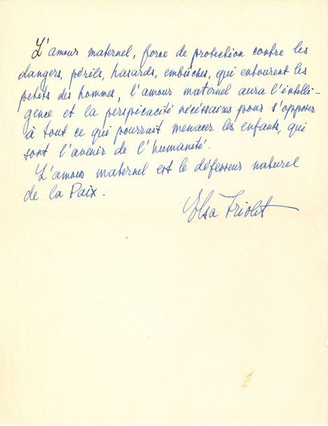 Elsa TRIOLET (1896-1970). P.A.S. ; demi-page in-4.
   « L’amour maternel, force de protection contre les dangers, périls, hasards, embûches, qui entourent les petits des hommes, l’amour maternel aura l’intelligence et la perspicacité nécessaires pour s’opposer à tout ce qui pourrait menacer les enfants, qui sont l’avenir de l’humanité. L’amour maternel est le défenseur naturel de la paix »… On joint une belle photographie de Louis Aragon.