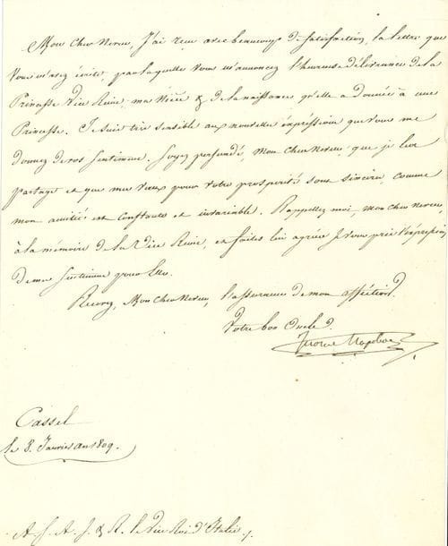 Jérôme BONAPARTE. L.S., Cassel 8 janvier 1809, à son neveu le Vice-Roi d’Italie [Eugène de Beauharnais] ; 1 page in-4.
   « J’ai reçu avec beaucoup de satisfaction, la lettre […] par laquelle vous m’annoncez l’heureuse délivrance de la Princesse Vice Reine, ma nièce & de la naissance qu’elle a donnée à une Princesse. Je suis très sensible aux nouvelles expressions que vous me donnez de vos sentimens. Soyez persuadé, mon cher neveu, que je les partage et que mes vœux pour votre prosperité sont sincères, comme mon amitié est constante et invariable »… [Il s’agit d’Eugénie de Beauharnais (1808-1847), née le 22 décembre 1808 à Milan, future princesse de Hohenzollern-Hechingen.]