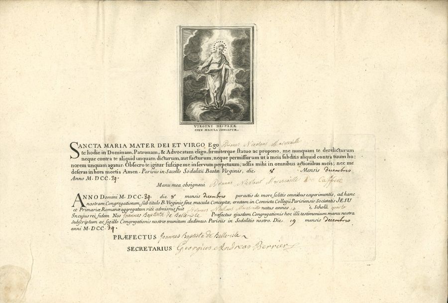 Jésuites. 2 L.S. et 1 P.S., Courtrai et Paris 1598 et 1739 ; 2 pages in-fol. et adresses, et 1 page oblong in-fol. en partie impr. avec vignette gravée en latin.
   2 lettres de Simon Stalens, recteur de la Société de Jésus à Courtrai, à Hippolyte Petitpas, avocat fiscal de la Chambre des comptes à Lille, concernant des terres en pays lillois, et exprimant l’espoir « (eu esgard a nostre pauvreté) qu’il vous plaise d’user de quelque moderation envers nous, et nous faire quelque grace »… – Certificat : Adrien Nicolas Marescaille de Caffort a signé le serment par lequel il choisit la Vierge comme Souveraine, Patronne et Avocate, et demande à être admis au nombre de ses serviteurs. Jean-Baptiste de Belle-Isle, préfet, et Georges André Berrier, secrétaire, attestent sa réception dans la Congrégation de la Société de Jésus …