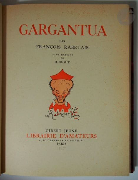 RABELAIS, François.
Gargantua. Pantaguel.
Paris : Gibert jeune, [1935-1937]. — 3 volumes in-4, demi-chagrin rouge à coins, dos à nerfs, tête dorée, non rogné, couverture et dos conservés (Lavaux).

Édition tirée à 3000 exemplaires, illustrée en premier tirage de 74 compositions en couleurs de Dubout.
Exemplaire enrichi d'un envoi autographe de l'illustrateur adressé à Claude Wormser.
Dos passés.
