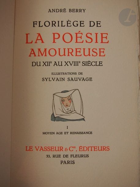 BERRY, André.
Florilège de la poésie amoureuse du XXIIe au XVIIIe siècle. I. Moyan Age et Renaissance. - II. Âge classique.
Paris : Le Vasseur et Cie, [1948]. — 2 volumes in-8, en feuilles, couverture rempliée, chemise et étui de l'éditeur.

Édition tirée à 1040 exemplaires, illustrée de 70 compositions de Sylvain Sauvage, dont 2 sur les titres et 68 en tête de chaque poème, gravées sur bois par Gilbert Poillot et coloriées par Maurice Beaufumé.
Un des 70 exemplaires sur vélin d'Arches, contenant une suite en noir des gravures.
Exemplaire très bien conservé.
