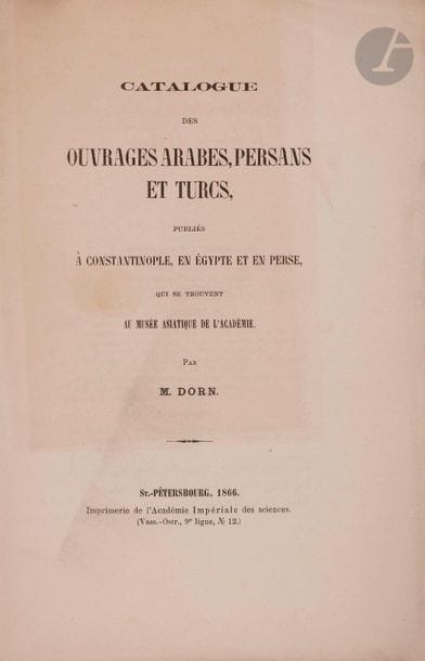[Johannes Albrecht] Bernhard DORN
(1805-1881)
Catalogue des ouvrages arabes, persans et turcs publiés à Constantinople, en Egypte et en Perse qui se trouvent au musée asiatique de l’Académie
Bulletin de l’Académie Impériale des sciences de Saint-Pétersbourg. X, 1866, pp.168-213.

????? ????????? ???? (1805 - 1881)
Catalogue des ouvrages arabes, persans et turcs publiés à Constantinople, en Egypte et en Perse qui se trouvent au musée asiatique de l’Académie (??????? ????????, ?????????? ? ???????? ????, ???????? ? ???????????????, ?????? ? ??????, ?????????? ? ????????? ????? ????????)
????????? ????????????? ?????-????????????? ???????? ????, X, 1866, 168 ?. -213 ?.



