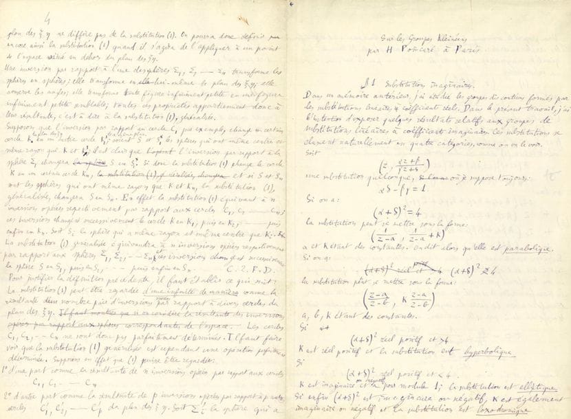 POINCARÉ Henri (1854-1912).
MANUSCRIT autographe signé en tête « H. Poincaré », Sur les Groupes Kleinéens, Paris 19 mai 1883 ; 51 pages et quart in-fol.
Manuscrit complet du Mémoire sur les groupes kleinéens, publié en 1883 dans les Acta Mathematica (vol. III, pp. 49-92). Ce manuscrit de travail présente de nombreuses ratures, corrections et additions, et 4 figures.
« Dans un mémoire antérieur, j’ai étudié les groupes discontinus formés par les substitutions linéaires à coëfficients réels. Dans le présent travail, j’ai l’intention d’exposer quelques résultats relatifs aux groupes de substitutions linéaires à coëfficients imaginaires »... 
Ce travail est divisé en 11 chapitres : 1 Substitutions imaginaires ; 2 Groupes discontinus ; 3 Polygones générateurs ; 4 Polyèdres générateurs ; 5 Existence des groupes kleinéens ; 6 Classification ; 7 Troisième Famille ; 8 Deuxième Famille ; 9 Groupes symétriques ; 10 Première Famille ; 12 [sic] Historique. 