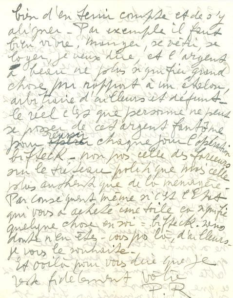 Pierre REVERDY (1889-1960). L.A.S. " P.R ", 29 octobre 1951, à son ami le peintre et critique d'art Roger Brielle ; 2 pages in-4.

Belle lettre à l'illustrateur de Sources du Vent (Genève et Paris, Éditions des Trois Collines, " Le Point d'or ", 1946). " Je ne vous oublie pas non plus et mon silence se repaît de souvenir. C'est le grand équilibre de mon existence, à présent. Tout le reste m'est inaccessible - le réel vraiment trop incommode - le rêve, usé jusqu'à la corde. C'est pourquoi les signes comme celui que vous me donnez me sont précieux qui me prouvent que ma pensée ne va pas toujours vers le néant. Les nouvelles que vous me donnez me font plaisir. Travailler, vendre des toiles c'est le réel accessible. à partir d'une certaine rigueur d'exigence rien ne signifie rien - mais le réel sur quoi on se casse la jambe ou le bras - cette même jambe cassée ou ce bras et ce que ça suppose d'em... que ça signifie ou ne signifie pas, force est bien d'en tenir compte et de s'y aligner. Par exemple il faut bien vivre, manger, se vêtir, se loger, je veux dire, et l'argent a beau ne plus signifier grand-chose par rapport à un étalon abitraire d'ailleurs et défunt - le réel c'est que personne ne peut se passer de cet argent fantôme pour réussir chaque jour l'opération bifteck - non pas celle des farceurs sur le tréteau politique mais celle plus authentique de la ménagère. Par conséquent même si c'est l'État qui vous a acheté une toile ça signifie quelque chose en soi : bifteck. Sans doute n'en êtes-vous pas là, d'ailleurs. Je vous le souhaite "...