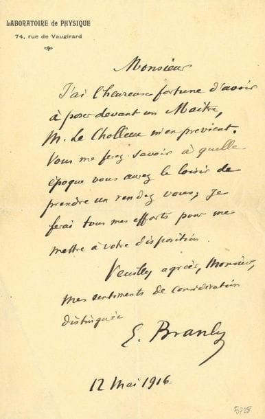 Édouard BRANLY (1844-1940) physicien. L.A.S., Paris 12 mai 1916, [à Ignacio Zuloaga ?] ; 1 page in-8, en-tête Laboratoire de Physique. 
On joint une carte postale adressée à Mlle Jeanine Branly ; une intéressante L.A.S. de Charles Sédillot à Marchal de Calvi (1867), et 2 cartes a.s. de Jean Rostand.

" J'ai l'heureuse fortune d'avoir à poser devant un Maître, M. Le Cholleux m'en prévient. Vous me ferez savoir à quelle époque vous aurez le loisir de prendre un rendez-vous ; je ferai tous mes efforts pour me mettre à votre disposition "...