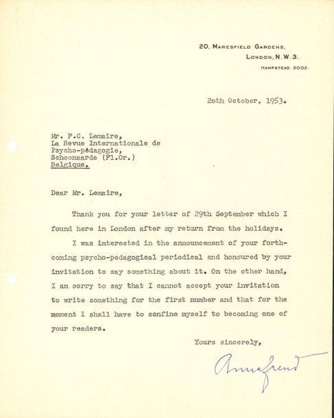 Anna FREUD (1895-1982) psychanalyste, dernière fille de Sigmund Freud. L.S., London 20 octobre 1953, à F.C. Lemaire, à la Revue internationale de psycho-pédagogie, à Schoonaarde (Belgique) ; 1 page in-4 ; en anglais.

Elle s'intéresse à l'annonce de la création d'un périodique psycho-pédagogique, et est honorée par l'invitation à y participer. Cependant elle regrette de ne pouvoir écrire quelque chose pour le premier numéro, et elle se bornera à en être une lectrice...