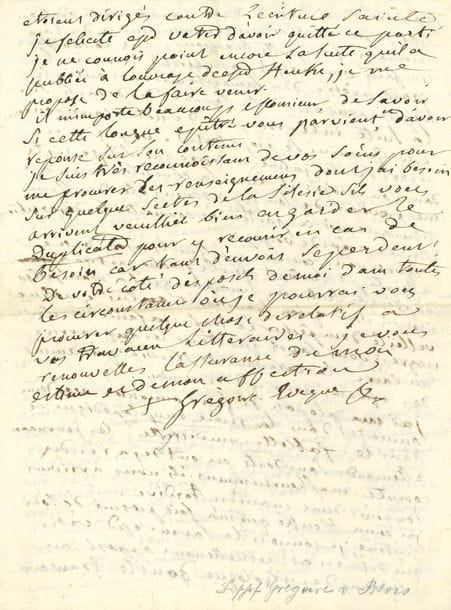 Henri GRÉGOIRE (1750-1831) prêtre, député du clergé du bailliage de Nancy aux États Généraux, évêque constitutionnel de Blois, député du Loir-et-Cher à la Convention, il lutta pour l'émancipation des Juifs et l'abolition de l'esclavage. L.A.S., Paris 5 juillet 1822, [à Johann Martin Augustin Scholz, professeur à l'Université de Berlin] ; 4 pages in-4.

Belle et longue lettre à l'orientaliste et exégète allemand (1794-1852). " Mr Stapfer a reçu lexemplaire de votre voyage en Palestine [Reise in die Gegend zwischen Alexandrien und Parätonium, die libysche Wüste, Siqa, Egypten, Palästina und Syrien] & l'exemplaire des Curæ criticæ in historiam. L'exemplaire destiné à Mr Butler partira mercredi prochain pour Londres par l'entremise de Mr Mendes homme de couleur de Calcutta membre de l'Eglise catholique portugaise et qui arrivé recemment de Russie, va partir pour Londres. Cet homme est dans son genre un homme tres remarquable "... Grégoire s'occupe de commissions auprès de Van Praet, Gail et Langlès... " Quoique déjà je connusse vos Curæ criticæ par la communication que vous m'aviez faite du manuscrit, je les ai lues de nouveau avec un vif interet. Vous avez jeté un nouveau jour sur le système qu'avoit developpé votre savant ami Mr Herz et je suis persuadé que desormais il sera reçu par les erudits comme verité incontestable "... Il revient sur la relation de voyage de Scholz : " Vous connoissez sûrement l'excellent ouvrage de Guenée où par une accumulation de temoignages il prouve contre les incredules la fertilité de la Palestine. Volney lui-même qu'on n'accusera pas d'avoir voulu favoriser le christianisme m'avouoit que le sol de cette contrée est très productif et n'attend que des mains libres et laborieuses. [...] Vous savez que javois renouvellé avec les Samaritains de Naplouse une correspondance quils avoient eue jadis avec Scaliger, Ludolf et Marshal et qui depuis 119 ans etoit interrompue. Vous aviez lu ce me semble dans mon Histoire des Sectes la traducti