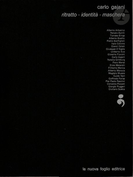 GAJANI, CARLO (1929-2009)
Ritratto - Identita - Maschera.
La nueva foglio editrice, 1976.
In-4 (28 x 21 cm). Édition originale, brochée, tirée à 600 exemplaires numérotés. 240 pp. Portraits de Arbasino, Binga, Barilli, Boatto, Bonfiglioli, Calvino, Celati, D'Agata, Eco, Fioroni, Gajani, Ginsburg, Manai, Melandri, Menna, Moravia, Mussio, Neri, Parise, Pasolini, Pozzati, Ruggeri, Scabia. Couverture souple noire avec titre en blanc.