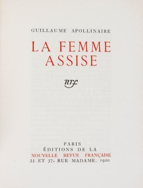 APOLLINAIRE Guillaume
La Femme assise. Paris, Nouvelle Revue française, 14 avril 1920; in-8 tiré pet. in-4 broché. Édition originale publiée guère plus d'un an après la disparition d'Apollinaire. UN DES 128 EXEMPLAIRES DU TIRAGE DE TÊTE réimposés au format petit in-quarto et imprimés sur papier vergé Lafuma-Navarre de Voiron (n° CXIV). APOLLINAIRE Guillaume. Voir aussi L'ÉLAN, NORD-SUD, LES SOIRÉES DE PARIS.