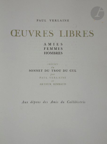 VERLAINE (Paul).
Œuvres libres. Amies. Femmes. Hombres. Suivies du Sonnet du trou du cul par Paul Verlaine et Arthur Rimbaud.
S.l. : Aux dépens des Amis du Callibistris, [vers 1950]. — In-4, en feuilles, chemise en suédine noire de l'éditeur, étui.
Dutel, 2096.

Édition publiée vers 1950, tirée à 243 exemplaires numérotés sur papier vélin de Rives, illustrée de nombreuses compositions érotiques anonymes, à savoir, 23 lithographies en noir, dont une en frontispice et 23 dans le texte, de 16 lithographies hors texte rehaussées à la main par l’artiste, et de 10 dessins en vert dans le texte.
Tirage à 243 exemplaires sur vélin de Rives, celui-ci est l'un des 51 « réservés aux belles amies des amis du callibistris ».

Exemplaire très bien conservé malgré la chemise restaurée et sans les rabats.