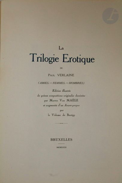 VERLAINE (Paul).
La Trilogie érotique… (Amies. - Femmes. - Hombres). Édition illustrée de quinze compositions originales de Martin Van Maële et augmentée d'un Avant-propos par le Vidame de Bozégy.
Bruxelles, 1931. — In-4, broché.
Dutel, 2513.

Édition tirée à 350 exemplaires, illustrée de 15 compositions libres hors texte anonymes, faussement attribuées à Martin Van Maële sur le titre.
Un des 315 exemplaires numérotés sur Hollande.
Exemplaire enrichi de deux planches libres non signées, d'une autre main que celle des illustrations du livre.
Quelques déchirures et piqûres à la couverture.

On joint, illustré par le même artiste :
- LES FILLES DE LOTH ET AUTRES POÈMES ÉROTIQUES recueillis par le Vidame de Bozegy. Sodome : imprimerie de la Genèse, 1933. — In-4, broché, couverture rempliée.

Dutel, 1575.
Édition tirée à 500 exemplaires numérotés sur vergé alfa de luxe à la forme, illustrée de 12 compositions libres en couleurs hors texte.
Exemplaire du tirage avec une couverture imprimé en bleu et les illustrations faites d'après des dessins au crayon.
Couverture légèrement brunie sinon bon exemplaire.