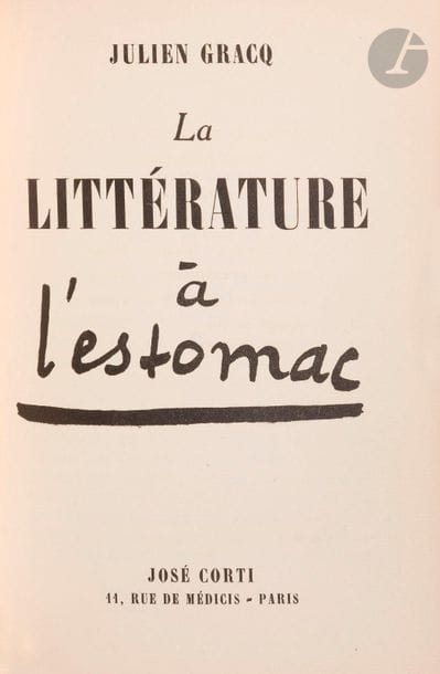 GRACQ (Julien).
La Littérature à l’estomac.
Paris : José Corti, [1950]. — In-16, 161?x?109 : 73 pp., (1 f. blanc), couverture imprimée. Demi-maroquin noir à la bradel, dos lisse, tête dorée, non rogné, couverture et dos conservés (reliure moderne).

Édition originale de cet essai de Julien Gracq paru pour la première fois dans Empédocle, revue d’Albert Camus.

L’auteur y dénonce les différents systèmes de promotion moderne de la littérature et étudie l’attitude du public envers cette littérature et ceux qui la font. L’écriture est claire et vive, et le texte propose quelques belles formules : « En bref, un écrivain français jouit par rapport au public de deux spécifications parfois vastement différentes : il a une situation et une audience - on rendra la chose claire à tous en disant que par exemple M. Georges Duhamel dispose plutôt d’une situation et M. Henri Michaux plutôt d’une audience » (p. 45).

UN DES 40 EXEMPLAIRES NUMÉROTÉS SUR PAPIER LAFUMA, SEUL TIRAGE SUR GRAND PAPIER (n° 2).

Exemplaire en reliure moderne.