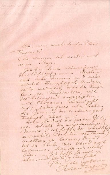 Richard WAGNER (1813-1883). L.A.S., [Paris 26 juin 1860], à son éditeur Gustave Flaxland ; 1 page in-8 sur papier pelure rose (montée sur onglet avec traduction anglaise ancienne) ; en allemand.

Il importune encore une fois Flaxland ! Il est très occupé aujourd'hui ; son domestique est très stupide et ne comprend pas le français. Wagner sait qu'il y a beaucoup de chicanerie associée à l'envoi de musiques, mais en tout cas l'éditeur doit avoir quelqu'un qui s'occupe de ces choses correctement. Donc il le prie d'avoir la bonté de débrouiller le paquet de musique qui est arrivé (il espère que c'est la partition tant désirée de Tannhaüser), afin qu'il l'ait avant ce soir...
[Le 4 janvier 1860, Wagner avait passé un contrat avec l'éditeur musical parisien Gustave Flaxland (1831-1899), pour la publication de ses ouvrages en français. Entre avril et juillet 1861, la partition pour chant et piano et quelques morceaux détachés de la version française de Tannhäuser furent ainsi publiés par Flaxland, mais la partition pour chant et piano de la version française du Vaisseau fantôme traduite par Wagner et Nuitter ne parut qu'en 1864.]