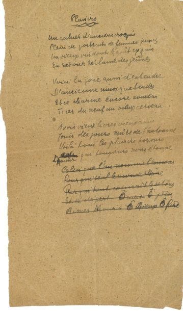 Guillaume APOLLINAIRE. Autograph poem, Pleasures; 1 page small in-4 on wrapping paper.

Working manuscript of this 17-line poem written in 1917, and which concludes the collection Le Guetteur mélancolique (1952; Œuvres poétiques, Pléiade, p. 603).
Untitled in the collection, the poem is here entitled Plaisirs. The first three quatrains conform to the published text, except for the beginning of the 12th verse where "Celui" is crossed out and replaced by "L'Amour". The last quatrain and the final monostic are crossed out on the manuscript, with variations on the 16th verse: "night by day" being corrected by overwriting to "O night O day". The last verse ("To live and die O better O worse" in the edition) also has variants; Apollinaire had written: "To love to die the best the worst", then corrected :
"To love to die O better O worse". "A notebook of old sketchesFull of portraits of young womenAn

old

wine whose exquisite tasteIn

return

requires fastingHere is also
the joy of
hearingOld tender musicAnd


this still












new














charmDrawing








something



new from the old brain"











...