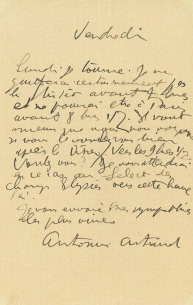Antonin ARTAUD (1896-1948). L.A.S., vendredi ; 1 page in-8.

" Lundi je tourne. Je ne quitterai certainement pas le studio avant 7 heures et ne pourrai être à Paris avant 8 heures 1/2. ". Il fixe rendez-vous après le dîner vers 9 h 1/2 " au Select des Champs-Élysées "...