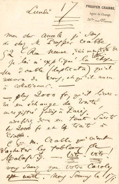 Charles BAUDELAIRE. L.A.S. " C.B. ", [Bruxelles] Lundi 17 [juillet 1865], à Narcisse Ancelle ; 2 pages in-8 avec en-tête imprimé de Prosper Crabbe collé en tête de la 1ère page (quelques légères corrosions d'encre, petit manque au coin sup. du 2e f. sans perte de texte). 

Affaires financières. Il vient de s'entretenir avec l'agent de change Prosper Crabbe, dont il colle les coordonnées en haut de la lettre : " Je lui ai expliqué la chose. - Un double (duplicata) qu'il recevra de vous, et qu'il aura à collationner. - Plus2000 fr, qu'il livrera en échange du traité, enregistré jadis à Paris. Adressez donc en toute sûreté les2000 fr et le traité à Crabbe. C'est M. Crabbe qui vient d'acheter les tableaux de Malassis. - Vite ! Vite ! Vous savez que votre Caroly est mort. Nous sommes le 17 ; vous recevrez cette lettre le 18, à 10 h. Vous n'aurez que, tout juste, le temps de répondre et d'envoyer l'argent. Il va sans dire que c'est Crabbe, et non pas moi, qui vous renverra le traité ". Il prie de joindre les lettres de Poulet-Malassis au traité. " Et maintenant je vais chauffer l'affaire Lemer "...
Correspondance, Bibl. de la Pléiade, t. II, p. 518.