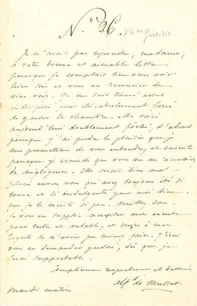 Alfred de MUSSET (1810-1857). L.A.S., mardi matin, à Delphine de Girardin ; 1 page in-8 à ses armes.

" Je n'avais pas répondu, madame, à votre bonne et aimable lettre parce que je comptais bien vous voir hier soir et vous en remercier de vive voix. Je me suis trouvé assez indisposé pour être forcé de garder la chambre. Me voici aujourd'hui doublement fâché, d'abord parce que j'ai perdu le plaisir que je me promettais de vous entendre et ensuite parce que je crainds que vous ne m'accusiez de négligence. Elle serait bien mal placée envers vous qui avez toujours été si bonne et si indulgente pour moi bien que je le mérite si peu. Veuillez donc, je vous en supplie accepter mon excuse pour réelle et valable, et croire à mes regrets de n'avoir pu mieux faire. J'irai vous en demander pardon, dès que je serai supportable "...
