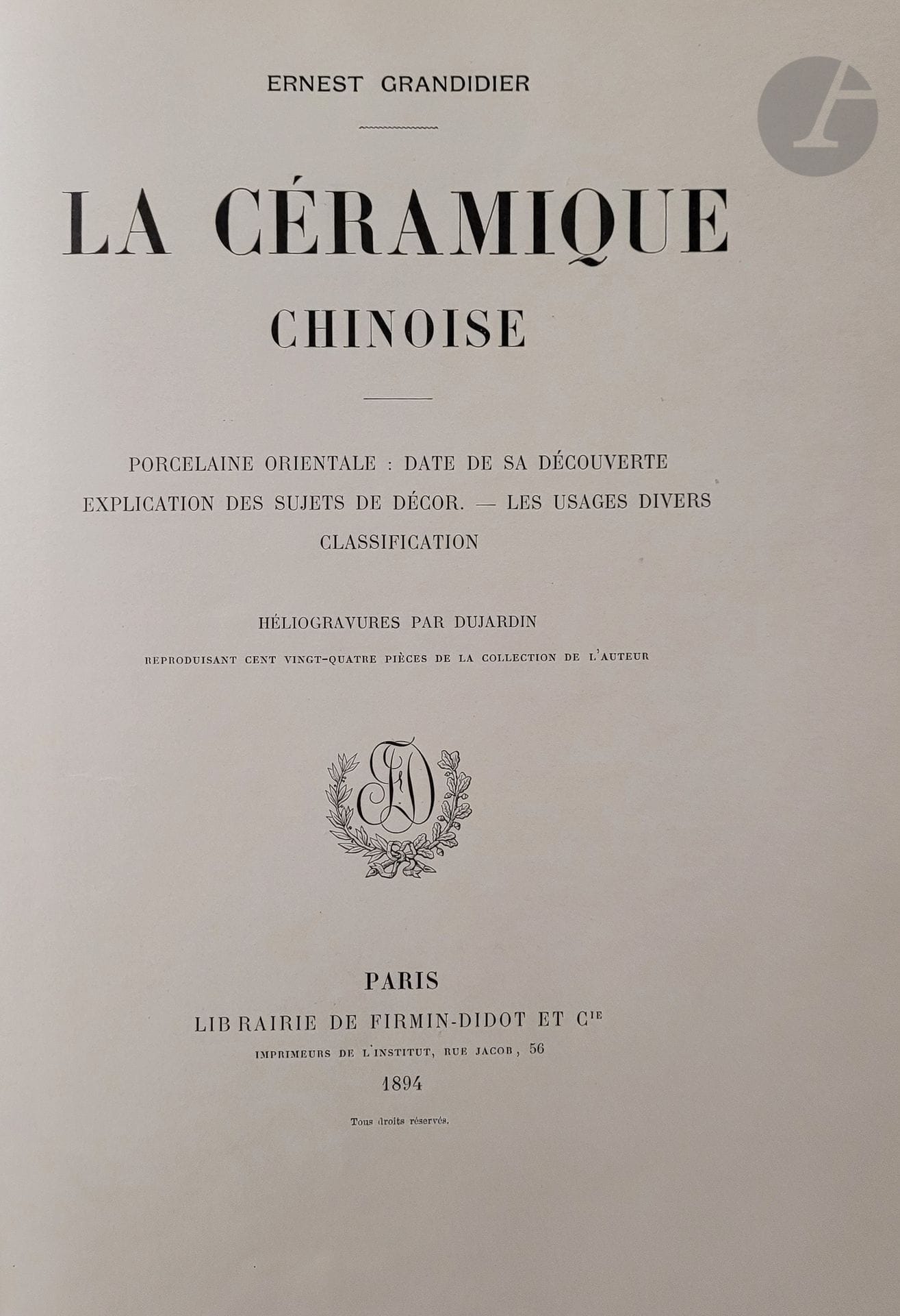 Ernest
GrandidierChinese Ceramics. Oriental porcelain: date of its discovery. - Explanation of the subjects of decoration. - Various uses. - Classification Paris 1894Gravures
by Dujardin reproducing one hundred and twenty-four pieces from the author's collection
.

