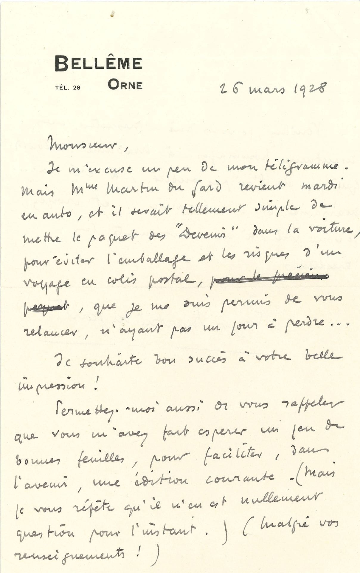 Roger MARTIN DU GARD (1881-1958). L.A.S., Bellême (Orne) 26 mars 1928, au libraire-éditeur Edward Heilbuth ; 1 page et demie in-8, enveloppe. 
 On joint 2 l.a.s. de pères d’écrivains : Adrien Barbusse (1887), et le général Jean-Auguste Margueritte (Alger 1868).

 Sur la réédition de son premier livre, Devenir, initialement publié à compte d’auteur en 1908 chez Ollendorff, et dont Heilbuth vient de publier une édition illustrée de 15 lithographies de Jean Marchand sous la firme Eos.
 « Mme Martin du Gard revient mardi en auto, et il serait tellement simple de mettre le paquet des Devenir dans la voiture, pour éviter l’emballage et les risques d’un voyage en colis postal […] Je souhaite bon succès à votre belle impression ! […] vous m’avez fait espérer un peu de bonnes feuilles, pour faciliter, dans l’avenir, une édition courante – (Mais je vous répète qu’il n’en est nullement question pour l’instant.) »…