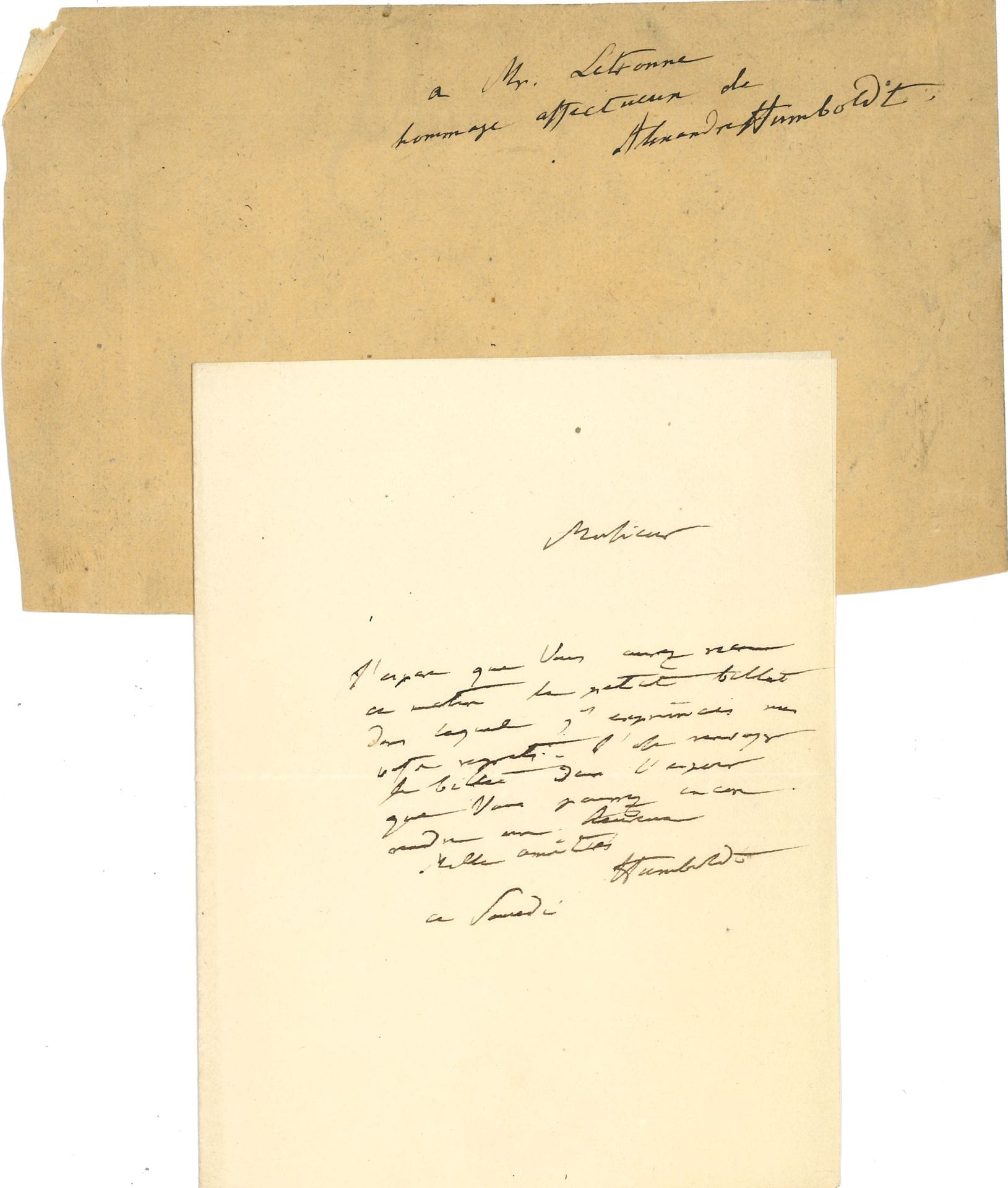 Alexander von HUMBOLDT (1769-1859) traveller and geographer. L.A.S., Saturday, to a friend; 1 page in-12.
 A P.A.S. of dedication is attached: "to Mr. Letronne, loving homage of Alexander Humboldt". 

 "I hope that this morning you will have received the little note in which I expressed my deep regrets. I dare to send the note back in the hope that you can still make someone happy "...