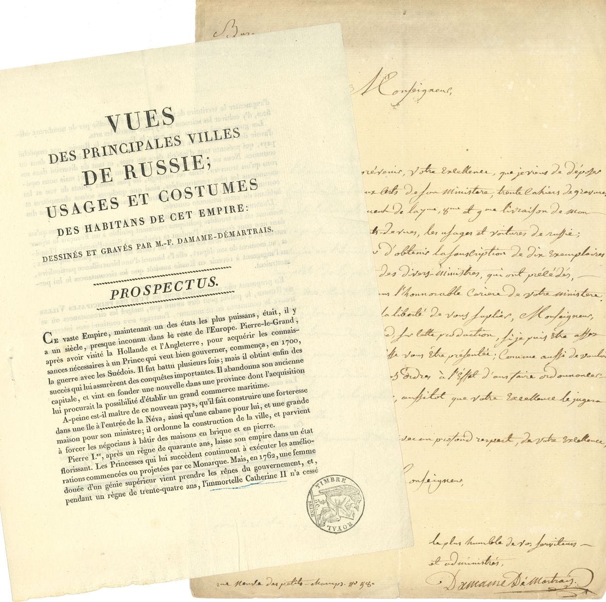 RUSSIE. Michel François DAMAME-DÉMARTRAIS (1763-1827) peintre et graveur ; il vécut en Russie jusqu’en 1805 et en rapporta des dessins qui lui servirent à la publication de plusieurs ouvrages. L.A.S., Paris 25 novembre 1819, à Monseigneur ; 1 page in-fol. 

 Sur la publication de ses Vues des principales villes de Russie. Il vient de « déposer au bureau des Beaux-arts trente cahiers de gravures formant le complément de la 7ème, 8ème et 9ème livraison de mon ouvrage sur les points de vue, les usages et voitures de Russie »... La lettre est accompagnée du prospectus de l’ouvrage Vues des principales villes de Russie ; usages et costumes des habitans de cet empire, dessinés et gravés par M.-F. Damame-Démartrais.