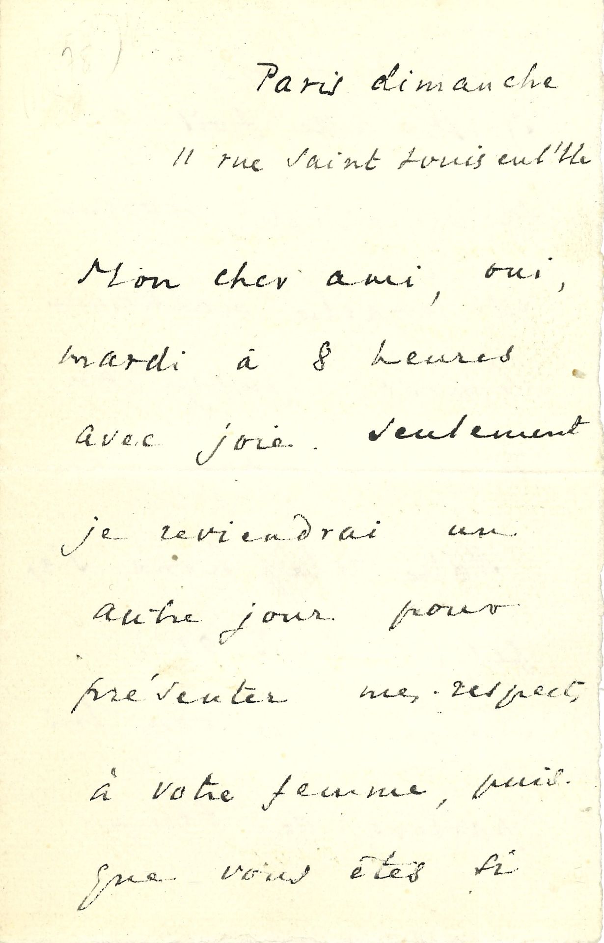 Marcel SCHWOB (1867-1905). L.A.S., Paris 11, rue Saint-Louis en l’Ile, à un ami ; 2 pages et demie petit in-8.

 « Mon cher ami, oui, mardi à 8 heures avec joie. Seulement je reviendrai un autre jour pour présenter mes respects à votre femme, puisque vous êtes si égoïste cette fois-ci. Mademoiselle Moreno est repartie malheureusement – jusqu’au 3 décembre »...