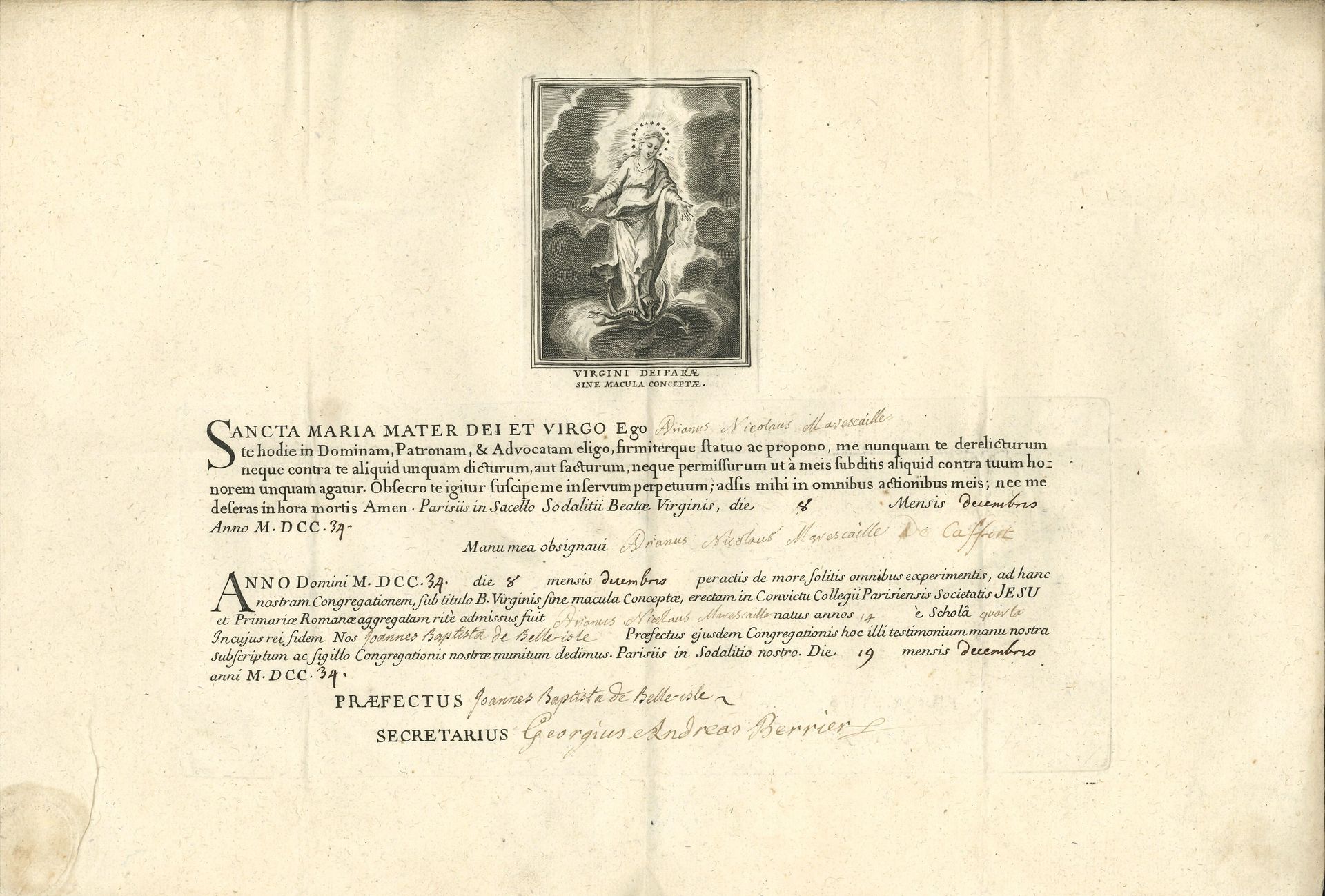 jésuites. 2 L.S. et 1 P.S., Courtrai et Paris 1598 et 1739 ; 2 pages in-fol. et adresses, et 1 page oblong in-fol. en partie impr. avec vignette gravée en latin.

 2 lettres de Simon Stalens, recteur de la Société de Jésus à Courtrai, à Hippolyte Petitpas, avocat fiscal de la Chambre des comptes à Lille, concernant des terres en pays lillois, et exprimant l’espoir « (eu esgard a nostre pauvreté) qu’il vous plaise d’user de quelque moderation envers nous, et nous faire quelque grace »… – Certificat : Adrien Nicolas Marescaille de Caffort a signé le serment par lequel il choisit la Vierge comme Souveraine, Patronne et Avocate, et demande à être admis au nombre de ses serviteurs. Jean-Baptiste de Belle-Isle, préfet, et Georges André Berrier, secrétaire, attestent sa réception dans la Congrégation de la Société de Jésus …