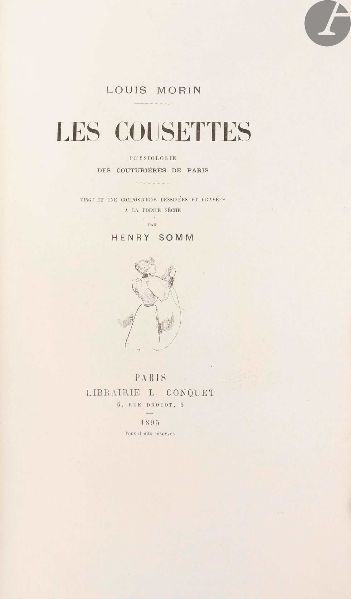 MORIN (Louis).
Les Cousettes. Physiologie des couturières de Paris.
Paris : Librairie L. Conquet, 1895. — In-8, 272 x 170 : frontispice, (2 ff.), 165 pp., (1 f.), couverture imprimée. Demi-soie moirée blanche à la bradel, dos lisse orné d’un fleuron doré, tête dorée, non rogné, couverture et dos conservés (Kama Rok).

Édition originale rare, tirée à seulement 100 exemplaires sur japon à la forme, illustrée de 21 compositions dessinées et gravées à la pointe sèche par Henry Somm, dont un frontispice, 10 têtes de chapitre et 10 culs-de-lampe.

Exemplaire spécialement imprimé pour l’éditeur, enrichi de quatre petits feuillets de croquis en fac-similé de Somm, non signés, collés sur papier canson rouge reliés en tête, d’une suite complète des illustrations sur japon avec remarques, ainsi que d’un état supplémentaire de 4 vignettes (eau-forte pure avec remarques) et de 2 états supplémentaires de 2 autres vignettes. On trouve également deux notes au crayon dans la marge des pages 8 et 157.
Bel exemplaire.
Provenance : L. Conquet