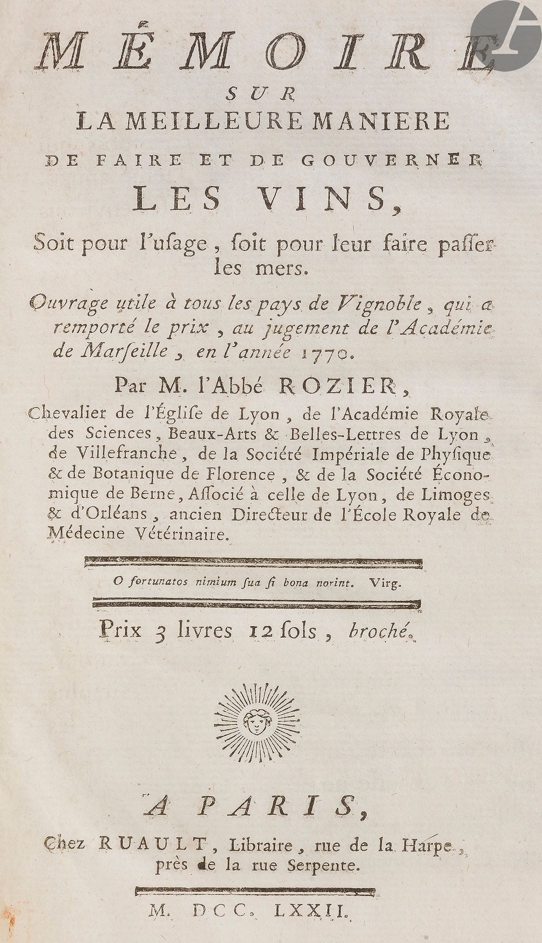 ROZIER (François).
Memoir on the best way to make and manage wines, either for use or to make them pass the dishes. A useful work for all countries with vineyards, which won the prize at the judgement of the Academy of Marseille, in the year 1770
. - In-8, 198 x 124 : pp. (iij)-viij, 350 pp, (1 f.), 3 plates. Marbled calf, spine ribbed and decorated, red edges (contemporary binding).

New edition of this excellent dissertation on the art of wine, a real manual for vineyard owners in the South of France.

It was written by the agronomist François Rozier (1734-1793) from his own experience, and received the prize of the Academy of Marseille in 1770. It is supplemented here by three other very interesting essays: Sur les moyens employés pour renouveler une vigne (On the means used to renew a vineyard), Sur les usages économiques des différentes parties de la vigne (On the economic uses of the different parts of the vineyard), and Sur les vaisseaux propres à contenir et à perfectionner le vin (On the vessels suitable for containing and perfecting wine), and sur les objets qui y ont rapport.

The edition is illustrated with 3 folding plates. A 

very good copy in contemporary binding

. 

The false title is missing.









