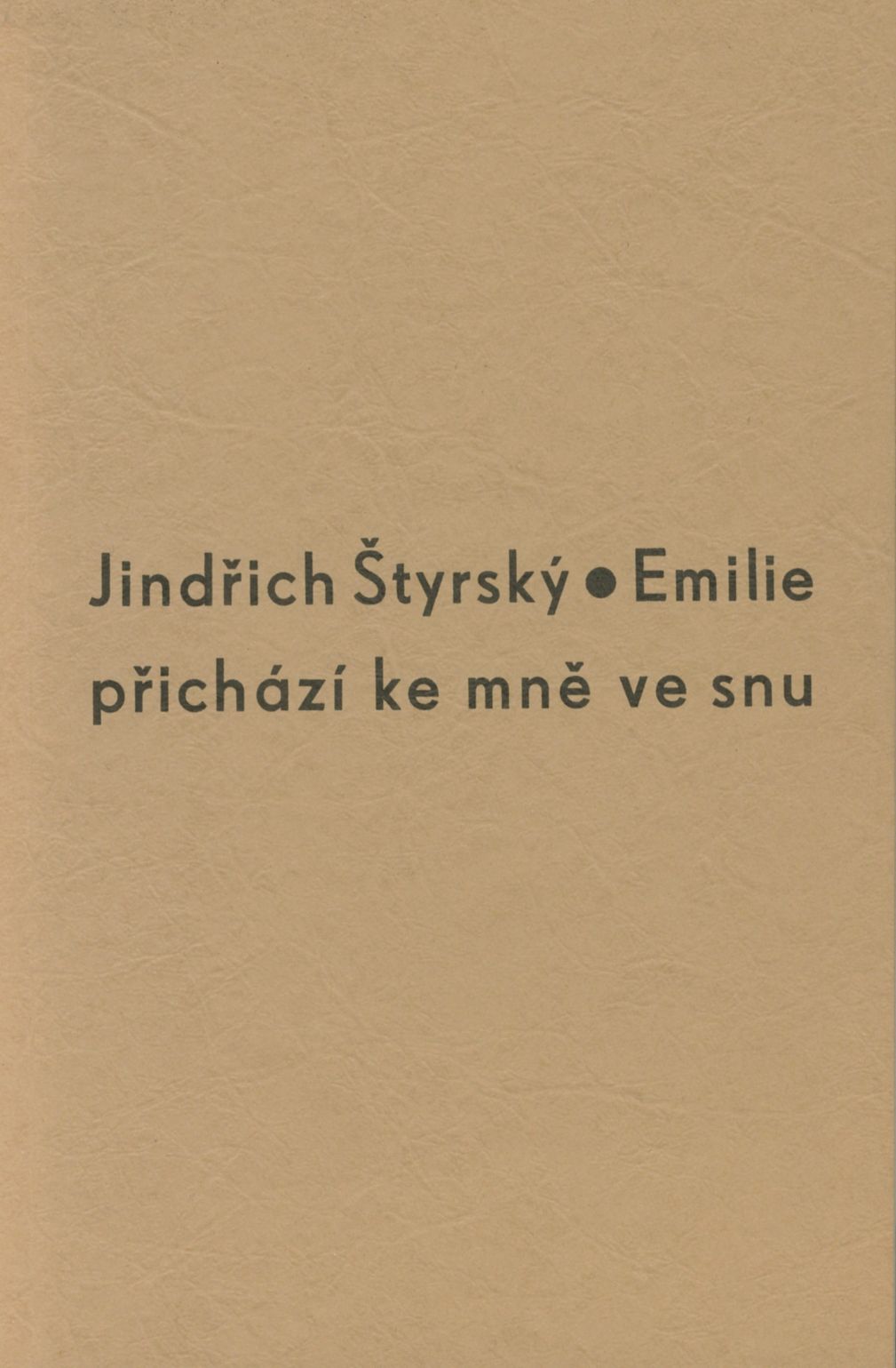 STYRSKY, JINDRICH (1899-1942)
Emilie. 
Prichazi ke mne ve snu.
Torst, 2001.
In-16 (20 x 13 cm). Reprint de l'édition originale de 1933. 48 pages. Broché.