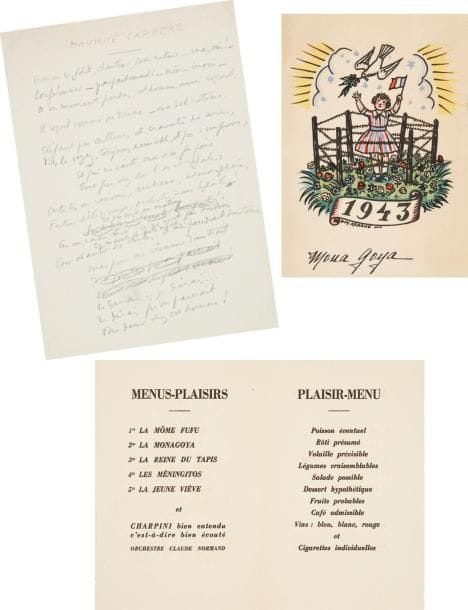 Sacha GUITRY
Maurice Carrère. Poème autographe, [début 1943 ?]; 1 page in-fol. au crayon, avec ratures et corrections. Pièce de 16 vers en hommage à son ami, directeur du restaurant-cabaret Chez Carrère (rue Pierre Charron), qui prêta son restaurant et joua lui-même son propre personnage pour des scènes du film Donne-moi tes yeux (1943), et dont Sacha Guitry loua le local pour organiser le réveillon du 31 décembre 1942. « Homme de goût, chanteur, dessinateur - mais oui ! - Conférencier - parfaitement ! - même inouï - À ses moments perdus, cet homme aussi reçoit. Il reçoit comme on donne - avec délicatesse. Élégant par ailleurs et cravaté de soie, Vous le voyez, toujours aimable, et qui s'empresse, Et qui ne sait, mon Dieu, que faire Pour que chez luil'on se régale »... On joint l'exemplaire de Mona Goya du menu du Réveillon 1943 donné par Sacha Guitry chez Carrère pour ses comédiens et amis (31 décembre 1942), illustré par Guy Arnoux (une jeune fille en robe tricolore, brandissant le drapeau français, entourée de barbelés, tend la main vers une colombe portant un rameau d'olivier); au programme des « Menus-Plaisirs », la Monagoya ou « la Jeune Viève »; sur le « Plaisir-Menu »: « Poisson éventuel. Rôti présumé. Volaille prévisible. Légumes vraisemblables. Salade possible. Dessert hypothétique. Fruits probables. Café admissible. Vins: bleu, blanc, rouge »...