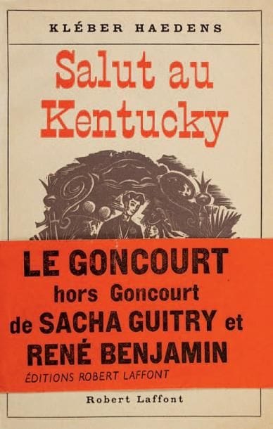 Kléber HAEDENS
Salut au Kentucky, roman (Robert Laffont, 1947). In-12, broché, couverture illustrée. Édition originale, un des cent exemplaires sur Alfa (n° VI). Couverture illustrée par Jacques Boullaire. Sacha Guitry et René Benjamin ne s'étant pas rendus à la convocation de l'Académie Goncourt pour décerner le prix 1947, ils firent savoir qu'ils auraient voté pour Kléber Haedens; l'éditeur Robert Laffont ayant fait imprimer un bandeau publicitaire, l'Académie Goncourt décida de poursuivre en justice ses deux membres. On joint un exemplaire marqué 22e édition, avec bande rouge impr.: LE GONCOURT hors Goncourt de SACHA GUITRY et RENÉ BENJAMIN; une photo de presse du déjeuner de Guitry et Benjamin, avec Lana Marconi (1er octobre 1947); et Le Procès du prix Goncourt. Plaidoiries et débats (A. Fayard 1948). ABCF p. 229.