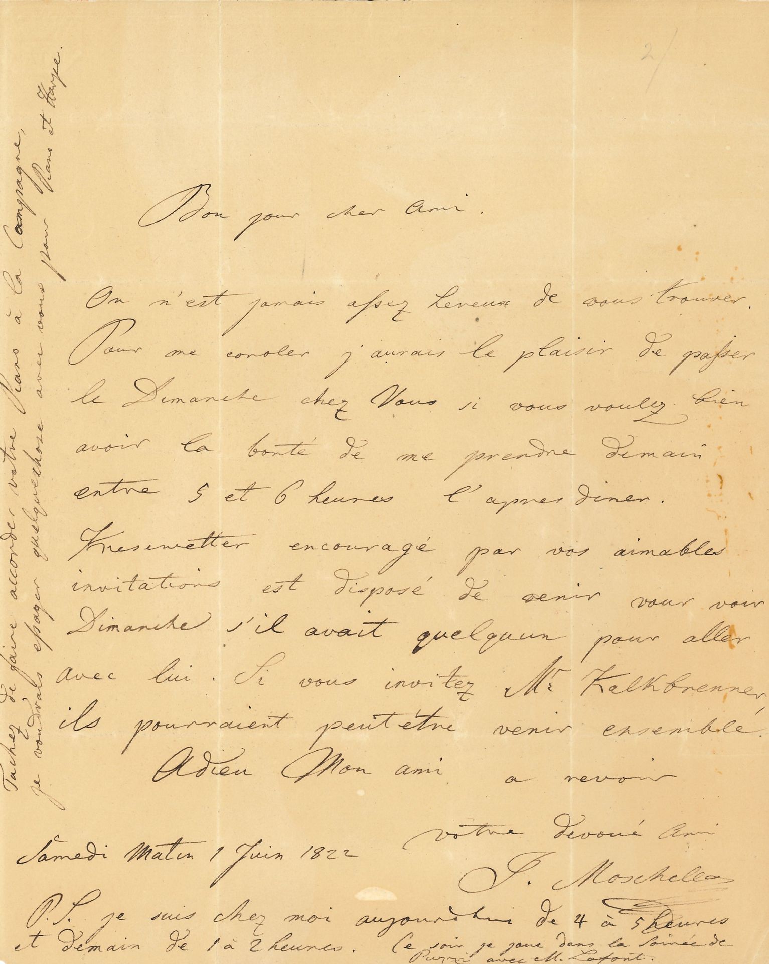 Ignaz MOSCHELES (1794-1870). L.A.S., [Londres] 1er juin 1822, à un ami [le harpiste belge, François Dizi ?] ; 1 page in-4.
Il propose un rendez-vous après dîner. « Kiesewetter encouragé par vos aimables invitations est disposé de venir vous voir dimanche s’il avait quelqu’un pour aller avec lui. Si vous invitez Mr Kalkbrenner, ils pourraient peut-être venir ensemble. […] Ce soir je joue dans la soirée de Puzzi avec M. Lafont. Tâchez de faire accorder votre Piano à la campagne, je voudrais essayer quelque chose avec vous pour Piano et Harpe »…
On joint une L.A.S. de Giacomo MEYERBEER (incomplète du début), [1847, à Mylady Westmorland] (1 p. in-4, quelques lacunes dont la fin de la signature, réparations), au sujet du théâtre de Covent Garden, et de Julian, fils de Milady : « Je voudrois bien avoir une de ses poësies pour la mettre en musique »…