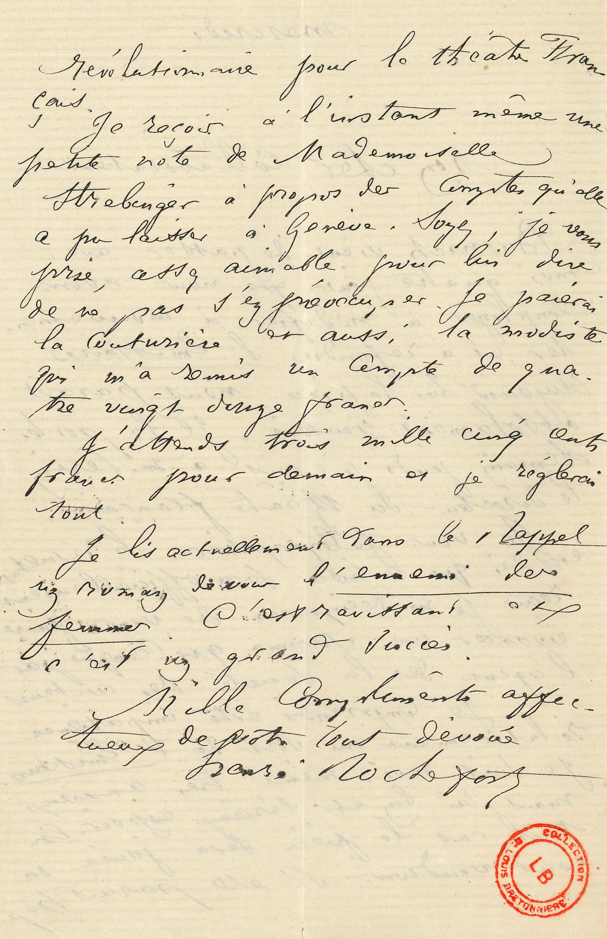[Leopold von SACHER-MASOCH (1836-1895)]. Henri ROCHEFORT (1831-1913). L.A.S., [circa 1876], à Leopold von Sacher-Masoch ; 2 pages in-8.
Sur un projet d’adaptation théâtrale de Karola ou l’Émissaire, non abouti. « Busnach vient de passer avec moi quatre jours que nous avons employés à modifier, à mouvementer et à refondre l’Émissaire ». Il espère qu’elle sera prise au Théâtre-Français : « En tout cas la pièce sera jouée où nous voudrons si elle paraît trop révolutionnaire pour le Théâtre Français ». Il s’occupera des comptes de Mlle Strebinger (la maîtresse de Sacher-Masoch)…