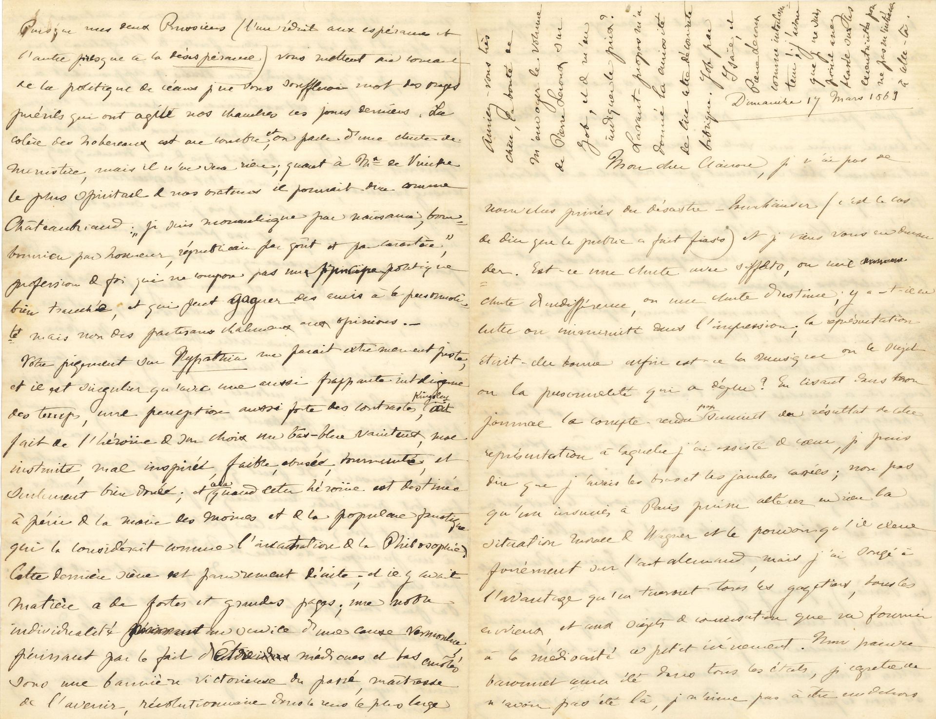 Cosima WAGNER (1837-1930) fille de Liszt et de Marie d’Agoult, femme de Richard Wagner. L.A., 17 mars 1861, à son « cher Clairon » [sa demi-sœur, Claire de Charnacé] ; 4 pages in-8 remplies d’une petite écriture.
Sur l’échec de Tannhäuser à Paris (13 mars 1861). Elle demande des nouvelles « du désastre Tannhäuser (c’est le cas de dire que le public a fait fiasco) […] Est-ce une chute avec sifflets, ou une chute d’indifférence, ou une chute d’estime ; y a-t-il eu lutte ou unanimité dans l’impression ; […] non pas qu’un insuccès à Paris puisse altérer en rien la situation morale de Wagner et le pouvoir qu’il exerce forcément sur l’art allemand, mais j’ai songé à l’avantage qu’en tireront tous les gazetiers, tous les envieux, et aux sujets de conversation que va fournir à la médiocrité ce petit événement. Mon pauvre baronnet aura été dans tous ses états, je regrette de n’avoir pas été là, je n’aime pas à être en dehors des peines et m’arroge le droit de partager les souffrances sans les joies »… Elle parle de leur mère, puis commente le « discours de Plon-Plon » [le Prince Napoléon] : « Il faut que les Napoléons se sentent bien forts pour jeter leur masque pardessus les moulins, et ils ne sont forts que par leur fidélité à une idée sinon à un principe ». Puis elle fait allusion aux remous politiques en Prusse, et juge assez sévèrement Hypatia de Charles Kingsley…