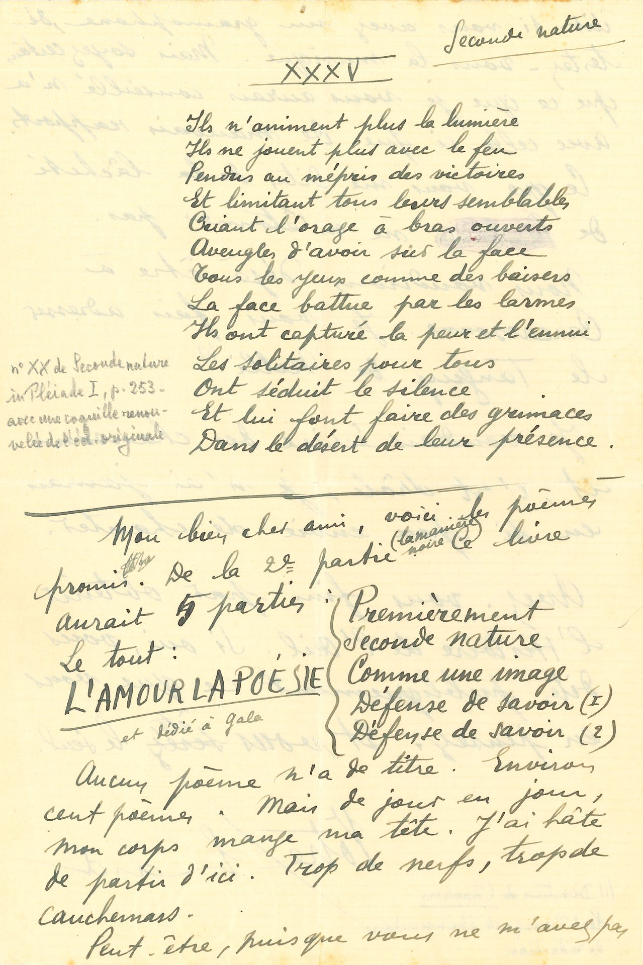 Paul ELUARD (189-1952). L.A.S. avec 3 poèmes autographes, [Arosa 4 novembre 1928, à Joe Bousquet à Carcassonne ; 4 pages in-4, enveloppe.
Lettre contenant trois poèmes de L’Amour la Poésie (le recueil paraîtra chez Gallimard en 1929)
Eluard indique le plan de son prochain recueil, dont le titre sera L’Amour la Poésie, « dédié à Gala », et en 5 parties : Premièrement, Seconde nature, Comme une image, Défense de savoir 1 et 2. « Aucun poème n’a de titre. Environ cent poèmes. Mais de jour en jour, mon corps mange ma tête. J’ai hâte de partir d’ici. Trop de nerfs, trop de cauchemars. […] Je voudrais écrire des chansons et, c’est drôle, je n’ai jamais eu si peu envie de chanter »… Il évoque Paulhan (le nom a été biffé au stylo rouge) et sa « lâcheté ». Il envoie trois poèmes de Seconde nature, la 2e partie du livre, « la manière noire »…
XXXV. « Ils n’animent plus la lumière / Ils ne jouent plus avec le feu »… (13 vers, pièce XX dans l’édition)
XXXVII. « À genoux la jeunesse à genoux la colère / L’insulte saigne menace ruines… (17 vers, 1ère pièce dans l’édition)
XXIX. « Toutes les larmes sans raison / Toute la nuit dans ton miroir »… (12 vers, 2e pièce dans l’édition
Annotations au crayon de Lucien Scheler.
