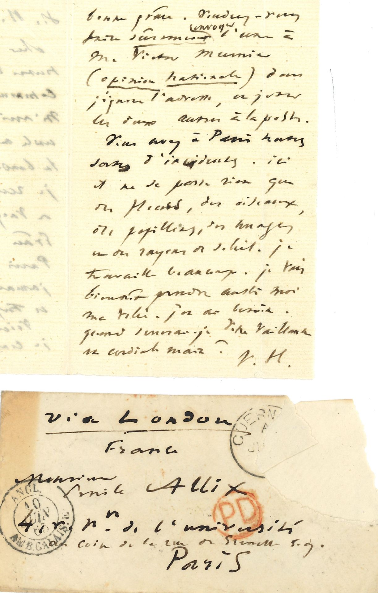HUGO Victor. L.A.S. « V.H. », Hauteville House 8 juin [1865], à Émile Allix ; 2 pages in-12, enveloppe.

« Toutes les fois qu’une communication intéressante m’arrête ou qu’un envoi utile m’est fait, je regarde la bande ou l’enveloppe, et je reconnais l’écriture de Vacquerie ou la vôtre. Grâce à vous, le fil entre Paris et Guernesey n’est jamais cassé »... Il lui confie trois lettres à faire parvenir sûrement, dont une à Victor Meunier de L’Opinion nationale.... « Vous avez à Paris toutes sortes d’incidents. Ici il ne se passe rien que des fleurs, des oiseaux, des papillons, des nuages et des rayons de soleil. Je travaille beaucoup. Je vais bientôt prendre aussi moi ma volée »...