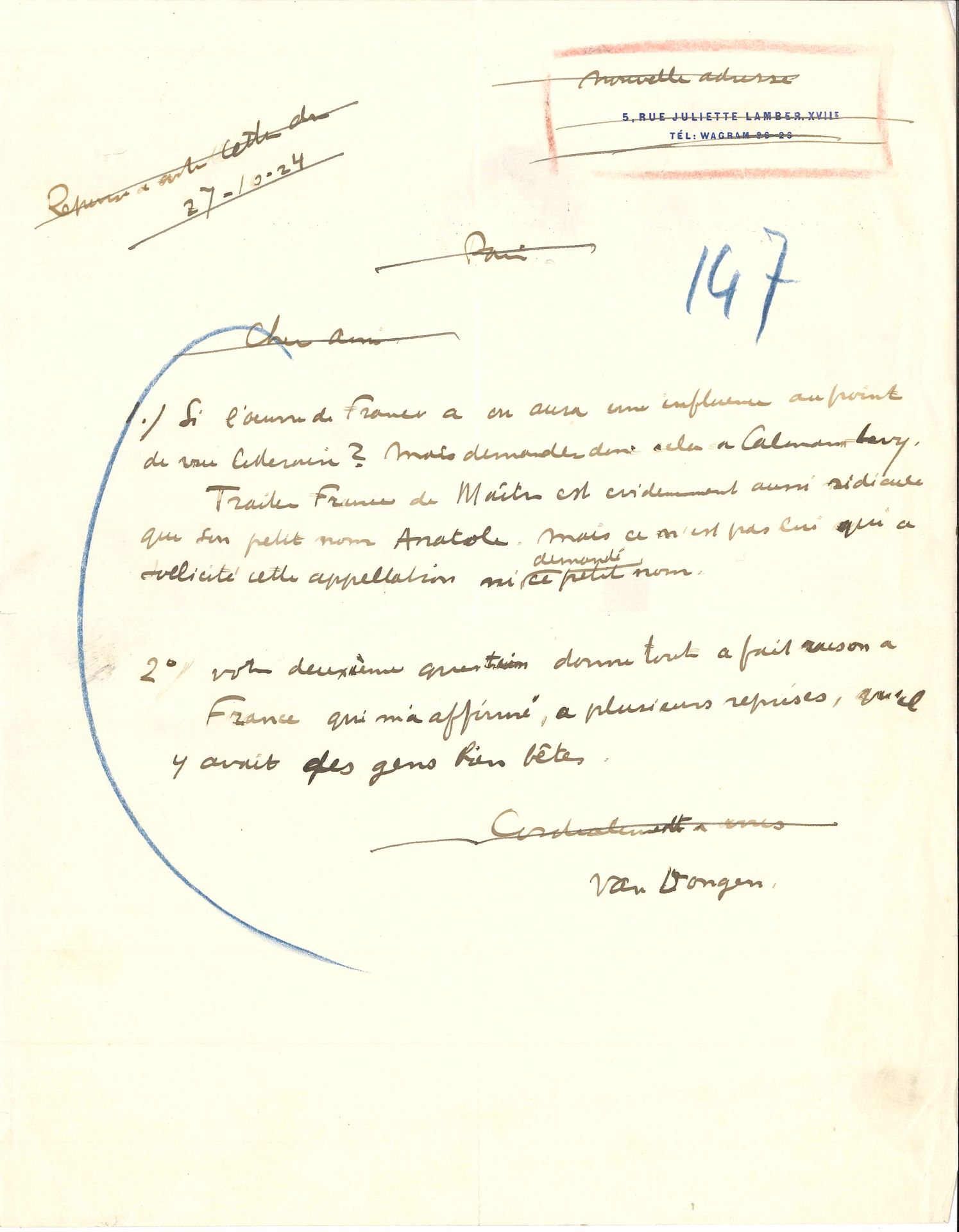 Kees VAN DONGEN (1877-1968). 2 L.A.S. et 1 P.A.S., [1924]-1960 et s.d. ; sur 3 pages in-4 ou in-8.
Paris [peu avant le 27 octobre 1924]. Réponse à une enquête sur Anatole France : « Si l’œuvre de France a ou aura une influence au point de vue littéraire ? Mais demandez donc cela à Calmann-Lévy. Traiter France de Maître est évidemment aussi ridicule que son petit nom Anatole. […] Votre deuxième question donne tout à fait raison à France qui m’a affirmé, à plusieurs reprises, qu’il y avait des gens bien bêtes »…
Lundi, à François Crucy. « On a déjà retiré, des décombres de la fête plusieurs jarretières, un soulier, des rubans, des chichis, un chapeau avec l’inscription “medico delle donne”, un chien mort, un entredeux de chemise ou pantalon, une tête et torse de cubiste et on vient de trouver une clef. Voulez-vous avoir l’obligeance de faire mettre une annonce dans votre journal pour avertir le propriétaire de cette clef »…
Monaco 30 décembre 1960. Il autorise le Syndicat d’Initiative de Deauville « à reproduire mon tableau Le Bar du soleil en vue de l’édition d’une affiche pour le centenaire de Deauville », le studio Giraudon à Paris « à photographier : Anita tableau figurant à l’exposition Les sources du XXe s. », et la librairie Hachette à reproduire dans Le Monde de M. Proust « les trois dessins dont vous nous avez fait parvenir les reproductions »…
