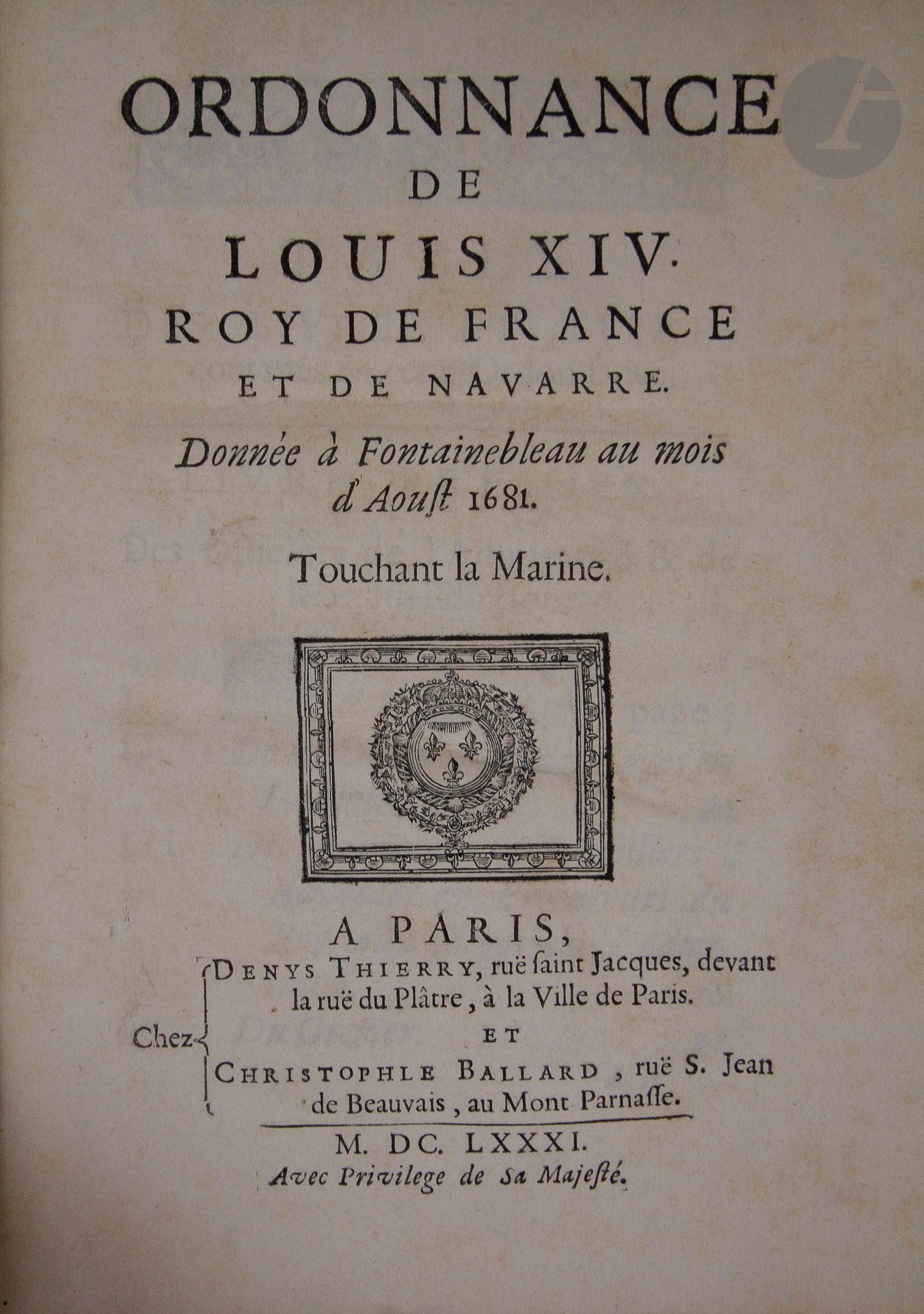 [MARINE].
Ordonnance de Louis XIV roy de France et de Navarre. Donnée à Fontainebleau au mois d'Aoust 1681. Touchant la Marine.
Paris : Denys Thierry, Christophe Ballard, 1681. —  In-4, veau brun moucheté, dos à nerfs orné, tranches mouchetées (reliure de l'époque).
Édition originale du Code de la marine, l'une des plus importantes lois promulguées sous l'Ancien Régime, dont de nombreux articles sont toujours en vigueur de nos jours.

Il se divise en 5 livres : Des Officiers de l'Admirauté & de leur Juridiction. - Des Gens & des Bâtimens de Mer. - Des Contrats Maritimes. - De la Police des Ports, Costes, Rades, & Rivages de la Mer - De la Pesche qui se fait en Mer.

Bon exemplaire malgré une fente à la charnière du premier plat.
Provenance : signature « Guérin » au bas de la page 1.